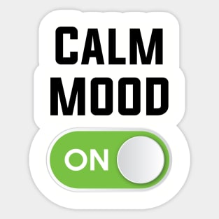 CALM MOOD ON Sticker